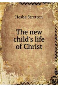 The New Child's Life of Christ
