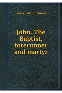 John. the Baptist, Forerunner and Martyr