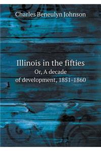 Illinois in the fifties Or, A decade of development, 1851-1860