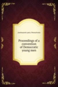 Proceedings of a convention of Democratic young men