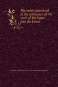 semi-centennial of the admission of the state of Michigan into the Union