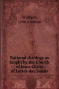 Rational theology as taught by the Church of Jesus Christ of Latter-day Saints