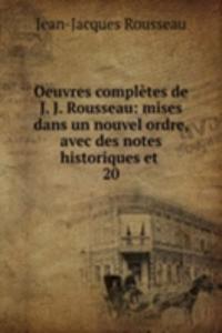 Oeuvres completes de J. J. Rousseau: mises dans un nouvel ordre, avec des notes historiques et .