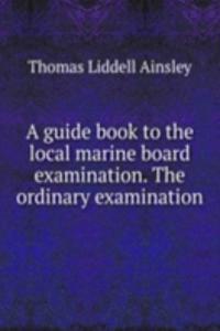 guide book to the local marine board examination. The ordinary examination