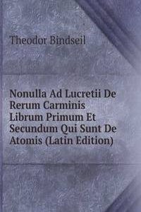 Nonulla Ad Lucretii De Rerum Carminis Librum Primum Et Secundum Qui Sunt De Atomis (Latin Edition)