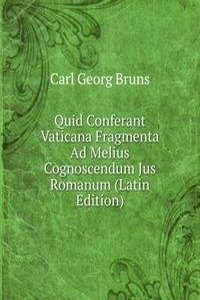 Quid Conferant Vaticana Fragmenta Ad Melius Cognoscendum Jus Romanum (Latin Edition)