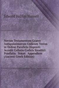 Novum Testamentum Graece Antiquissimorum Codicum Textus in Ordine Parallelo Dispositi Accedit Collatio Codicis Sinaitici: Praefatio.  Notae.  Appendices (Ancient Greek Edition)