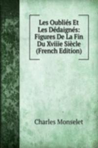 Les Oublies Et Les Dedaignes: Figures De La Fin Du Xviiie Siecle (French Edition)