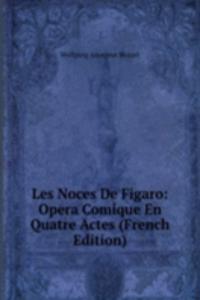 Les Noces De Figaro: Opera Comique En Quatre Actes (French Edition)