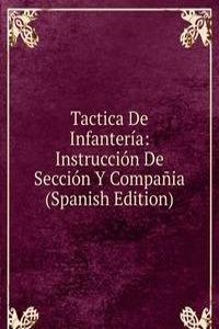 Tactica De Infanteria: Instruccion De Seccion Y Compania (Spanish Edition)