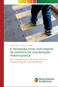 A recreação como instrumento de melhoria da coordenação motora grossa