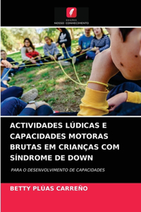 Actividades Lúdicas E Capacidades Motoras Brutas Em Crianças Com Síndrome de Down