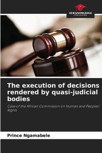 execution of decisions rendered by quasi-judicial bodies