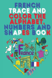 French Trace and Color the Alphabet, Numbers and Shapes Book.Stunning Educational Book.Contains; Trace and Color the Letters, Numbers and Shapes suitable for Children.