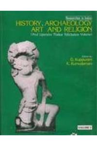 Researches in Indian History, Archaeology, Art and Religion: Prof. Upendra Thakur Felicitation Volume: Professor Upendra Thakur felicitation volume