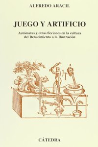 Juego y artificio/ Game and Artifice: Automatas y otras ficciones en la cultura del Renacimiento a la Ilustracion/ Automation and Other Fictions in ... to the Ilustration (Grandes Temas)