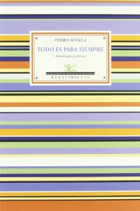 Todo es para siempre: Antologia poetica
