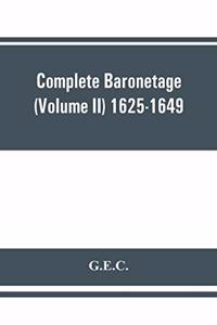 Complete Baronetage (Volume II) 1625-1649