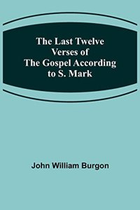 Last Twelve Verses of the Gospel According to S. Mark