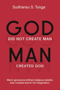 God did not create Man/Man Created God