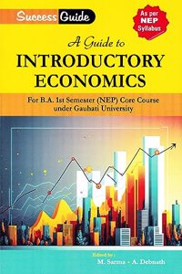 A GUIDE TO INTRODUCTORY ECONOMICS FOR B.A. 1ST SEMESTER (NEP) CORE COURSE UNDER GAUHATI UNIVERSITY AS PER NEP SYLLABUS : SUCCESS GUIDE.