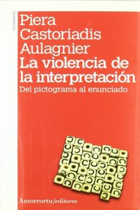 La violencia de la interpretacion (2a ed, 1a reimp): Del pictograma al enunciado