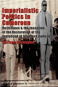Imperialistic Politics in Cameroun: Resistance & the Inception of the Restoration of the Statehood of Southern Cameroons