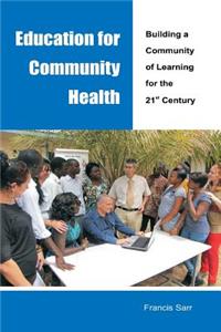 Education for Community Health Building a Community of Learning for the 21st Century