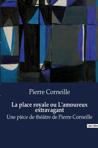 place royale ou L'amoureux extravagant