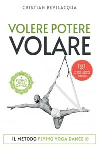 Volere Potere Volare: Il metodo FLYING YOGA DANCE(R)