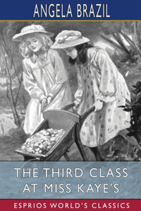 Third Class at Miss Kaye's (Esprios Classics)