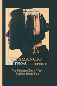 The Amancio Ortega Blueprint