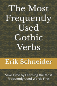 Most Frequently Used Gothic Verbs: Save Time by Learning the Most Frequently Used Words First