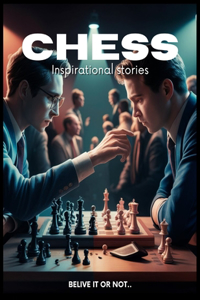 Inspiring Chess players Stories For Kids - 10 True Tales To inspire Kids to Play Chess