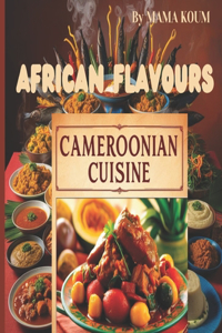 Flavours of Cameroon 50 Authentic Receipes