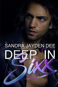 Deep in Sixx: The Deep Sixx Series Book 1