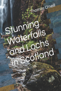 Stunning Waterfalls and Lochs in Scotland