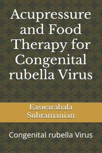 Acupressure and Food Therapy for Congenital rubella Virus