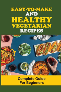 Easy-To-Make And Healthy Vegetarian Recipes