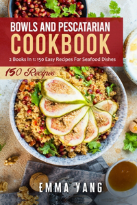Bowls And Pescatarian Cookbook