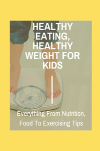 Healthy Eating, Healthy Weight For Kids