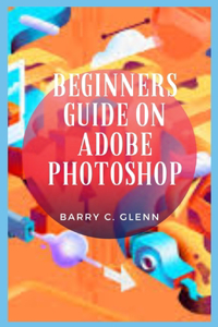 Beginners Guide on Adobe Photoshop