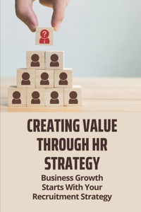 Creating Value Through HR Strategy