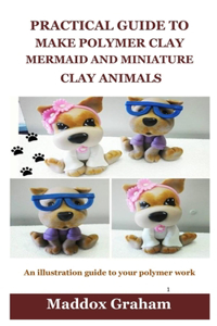 Practical Guide to Make Polymer Clay Mermaid and Miniature Clay Animals