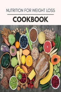 Nutrition For Weight Loss Cookbook