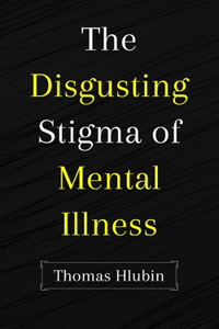 Disgusting Stigma of Mental Illness