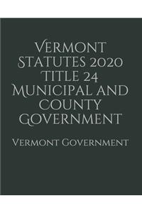 Vermont Statutes 2020 Title 24 Municipal and County Government