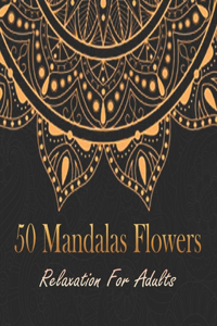50 Mandalas Flowers Relaxation for adults