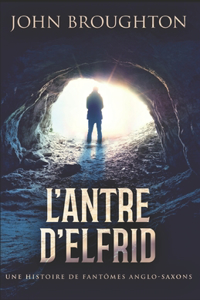 L'Antre D'Elfrid - Une Histoire De Fantômes Anglo-Saxons
