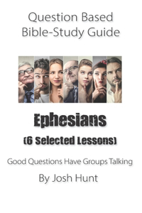 Question-based Bible Study Guide -- Ephesians (Six selected lessons)